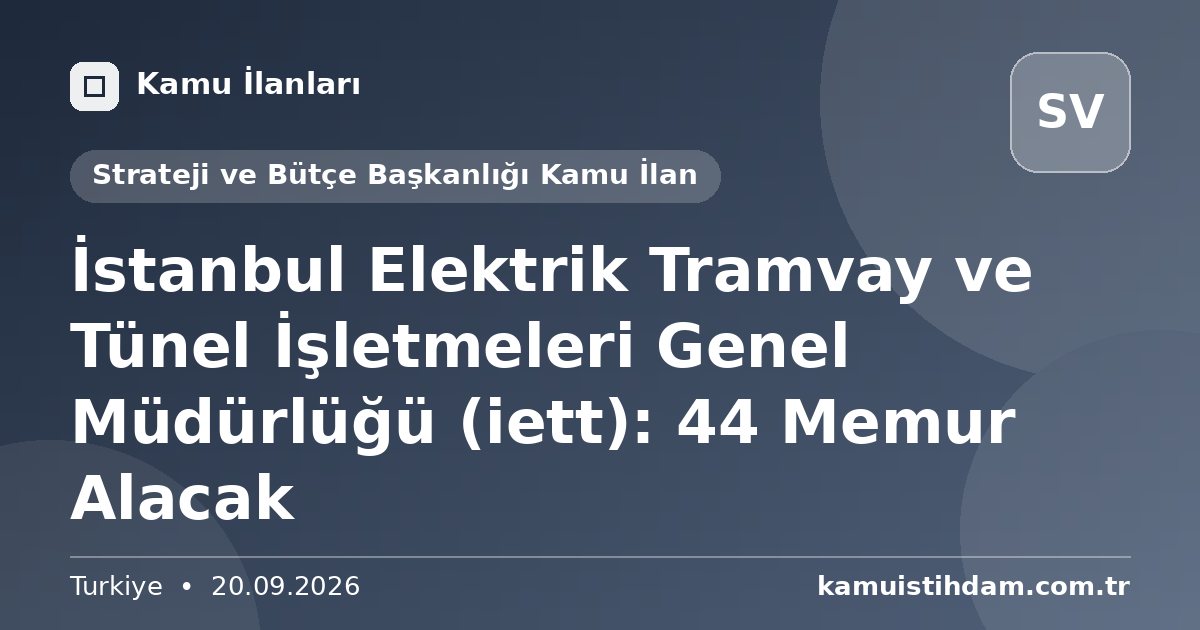 İstanbul Elektrik Tramvay ve Tünel İşletmeleri Genel Müdürlüğü (iett): 44 Memur Alacak - Strateji ve Bütçe Başkanlığı Kamu İlan