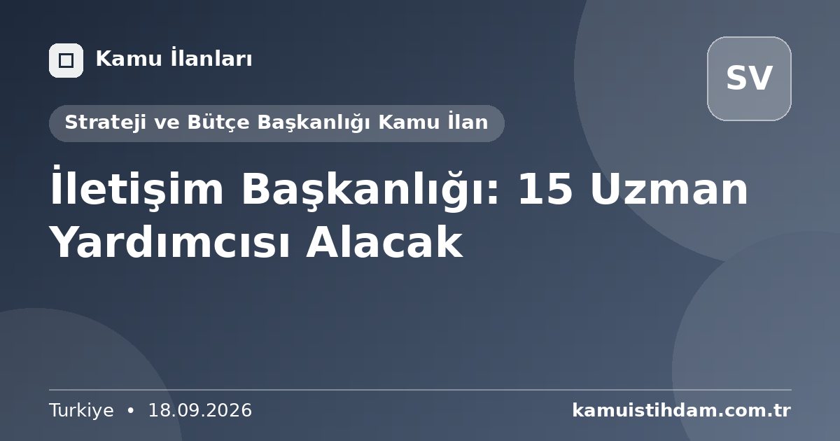 İletişim Başkanlığı: 15 Uzman Yardımcısı Alacak - Strateji ve Bütçe Başkanlığı Kamu İlan