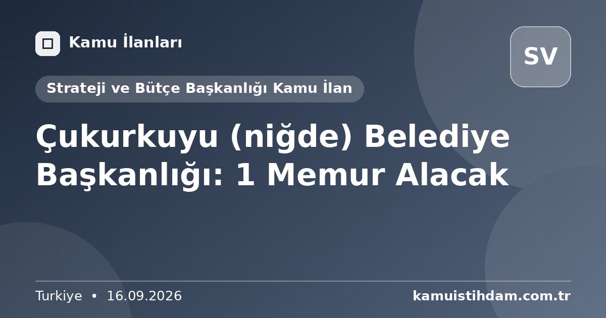 Çukurkuyu (niğde) Belediye Başkanlığı: 1 Memur Alacak - Strateji ve Bütçe Başkanlığı Kamu İlan