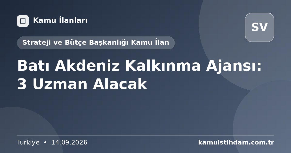 Batı Akdeniz Kalkınma Ajansı: 3 Uzman Alacak - Strateji ve Bütçe Başkanlığı Kamu İlan