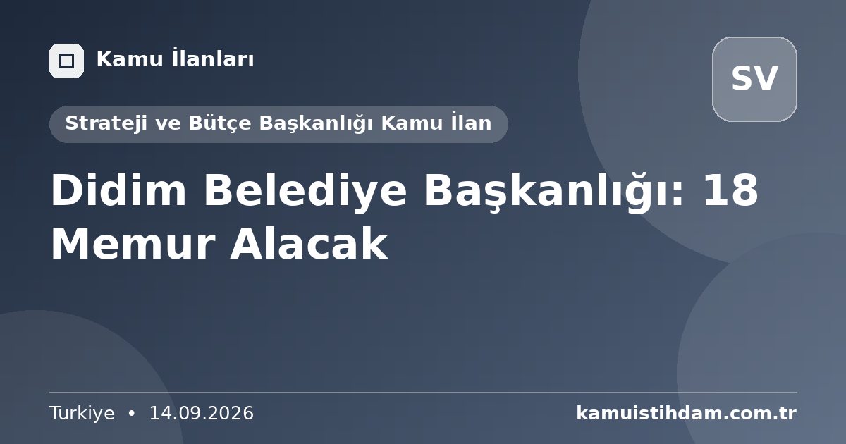 Didim Belediye Başkanlığı: 18 Memur Alacak - Strateji ve Bütçe Başkanlığı Kamu İlan