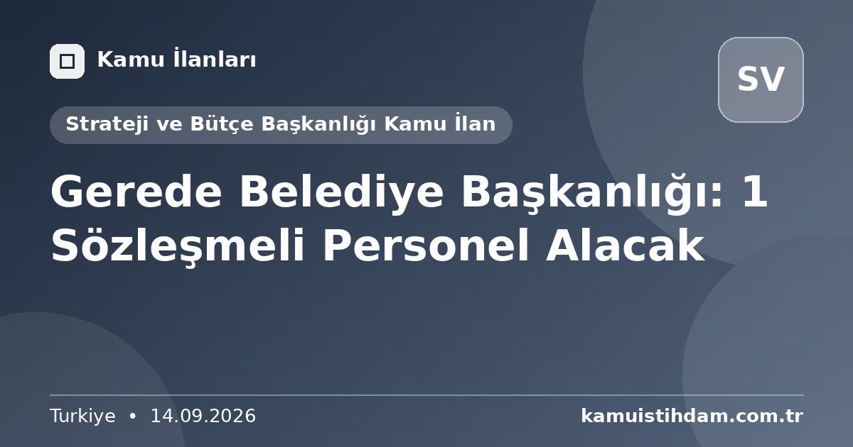 Gerede Belediye Başkanlığı: 1 Sözleşmeli Personel Alacak - Strateji ve Bütçe Başkanlığı Kamu İlan
