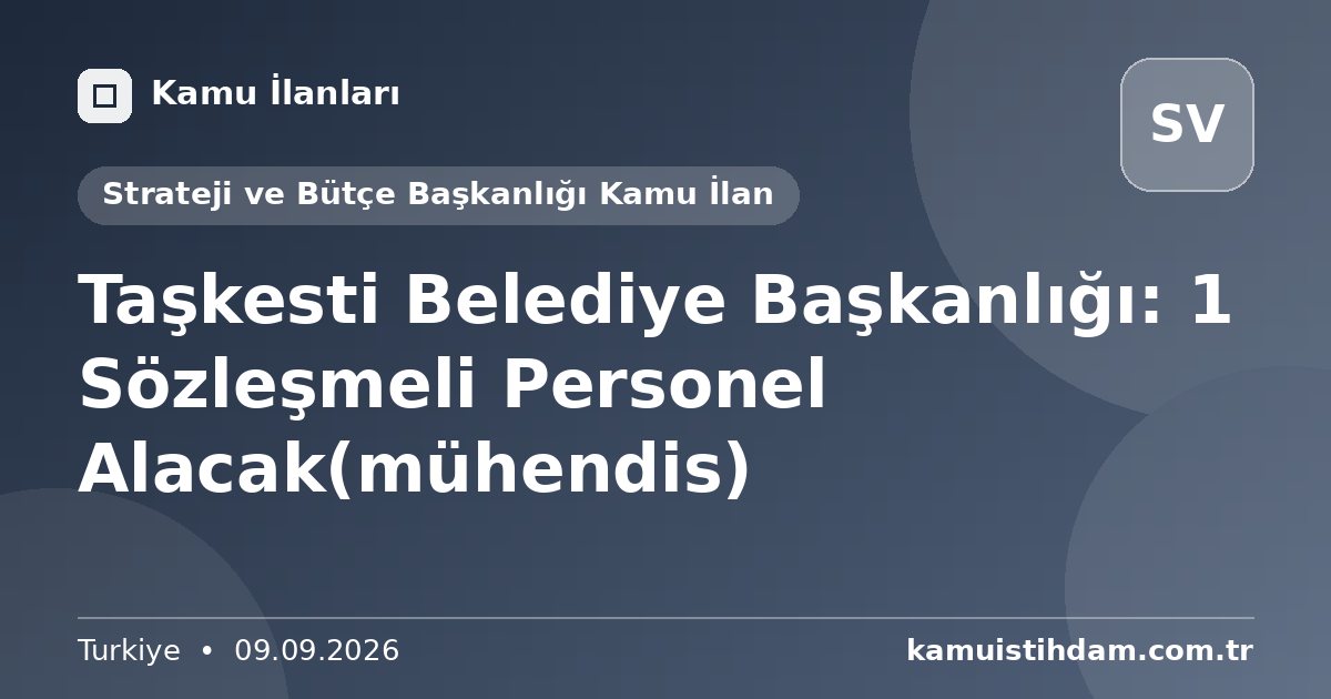 Taşkesti Belediye Başkanlığı: 1 Sözleşmeli Personel Alacak(mühendis) - Strateji ve Bütçe Başkanlığı Kamu İlan