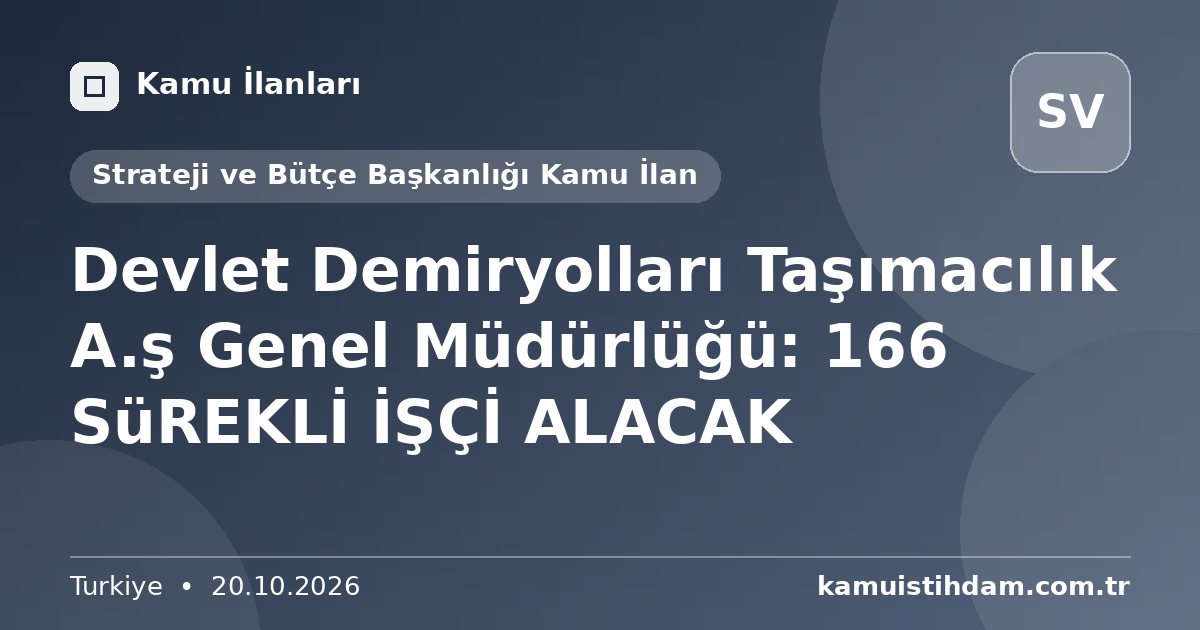 Devlet Demiryolları Taşımacılık A.ş Genel Müdürlüğü: 166 SüREKLİ İŞÇİ ALACAK - Strateji ve Bütçe Başkanlığı Kamu İlan