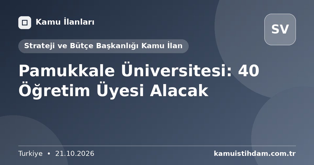 Pamukkale Üniversitesi: 40 Öğretim Üyesi Alacak - Strateji ve Bütçe Başkanlığı Kamu İlan