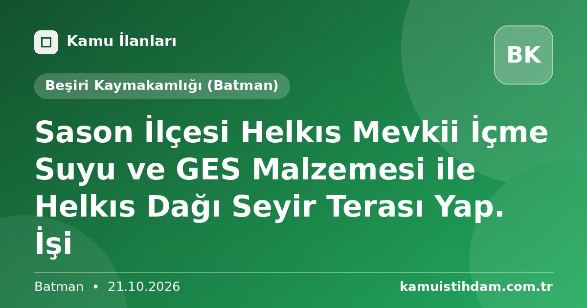 Sason İlçesi Helkıs Mevkii İçme Suyu ve GES Malzemesi ile Helkıs Dağı Seyir Terası  Yap. İşi - Beşiri Kaymakamlığı (Batman)