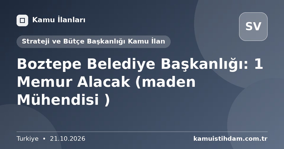 Boztepe Belediye Başkanlığı: 1 Memur Alacak (maden Mühendisi ) - Strateji ve Bütçe Başkanlığı Kamu İlan