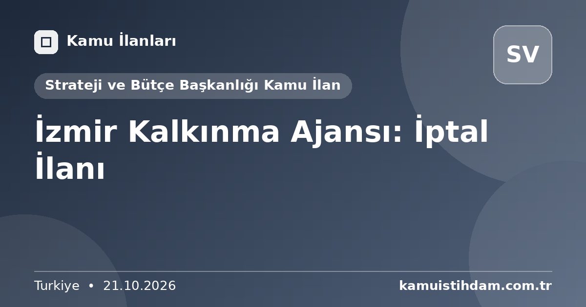 İzmir Kalkınma Ajansı: İptal İlanı - Strateji ve Bütçe Başkanlığı Kamu İlan