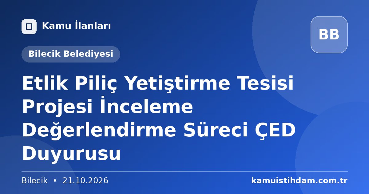 Etlik Piliç Yetiştirme Tesisi Projesi İnceleme Değerlendirme Süreci ÇED Duyurusu - Bilecik Belediyesi