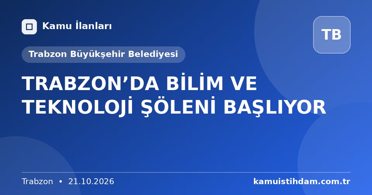 TRABZON’DA BİLİM VE TEKNOLOJİ ŞÖLENİ BAŞLIYOR - Trabzon Büyükşehir Belediyesi
