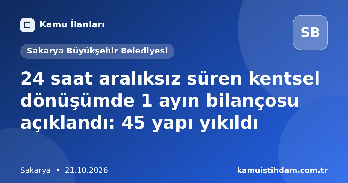 24 saat aralıksız süren kentsel dönüşümde 1 ayın bilançosu açıklandı: 45 yapı yıkıldı - Sakarya Büyükşehir Belediyesi