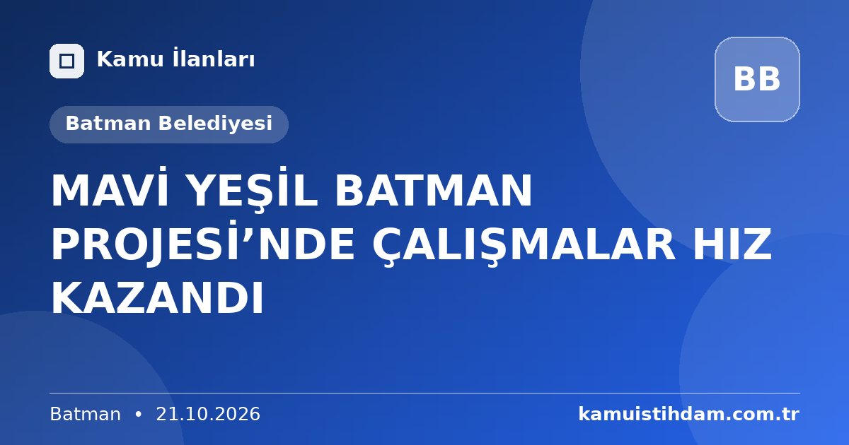 MAVİ YEŞİL BATMAN PROJESİ’NDE ÇALIŞMALAR HIZ KAZANDI - Batman Belediyesi
