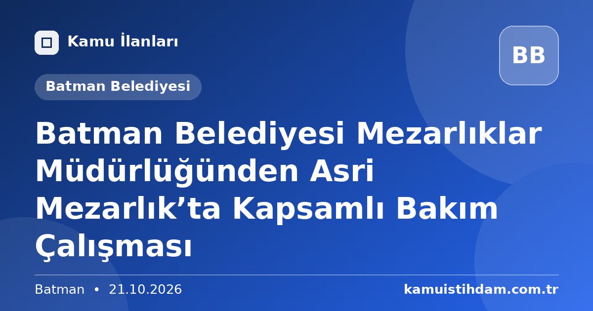 Batman Belediyesi Mezarlıklar Müdürlüğünden Asri Mezarlık’ta Kapsamlı Bakım Çalışması - Batman Belediyesi