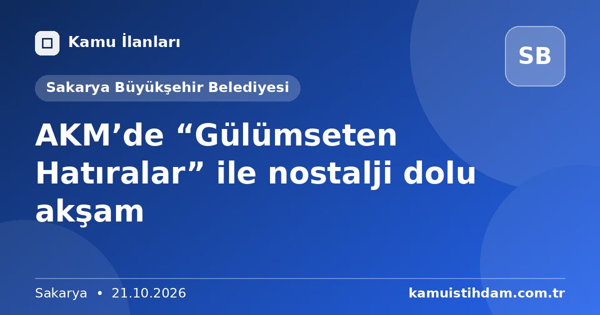 AKM’de “Gülümseten Hatıralar” ile nostalji dolu akşam - Sakarya Büyükşehir Belediyesi