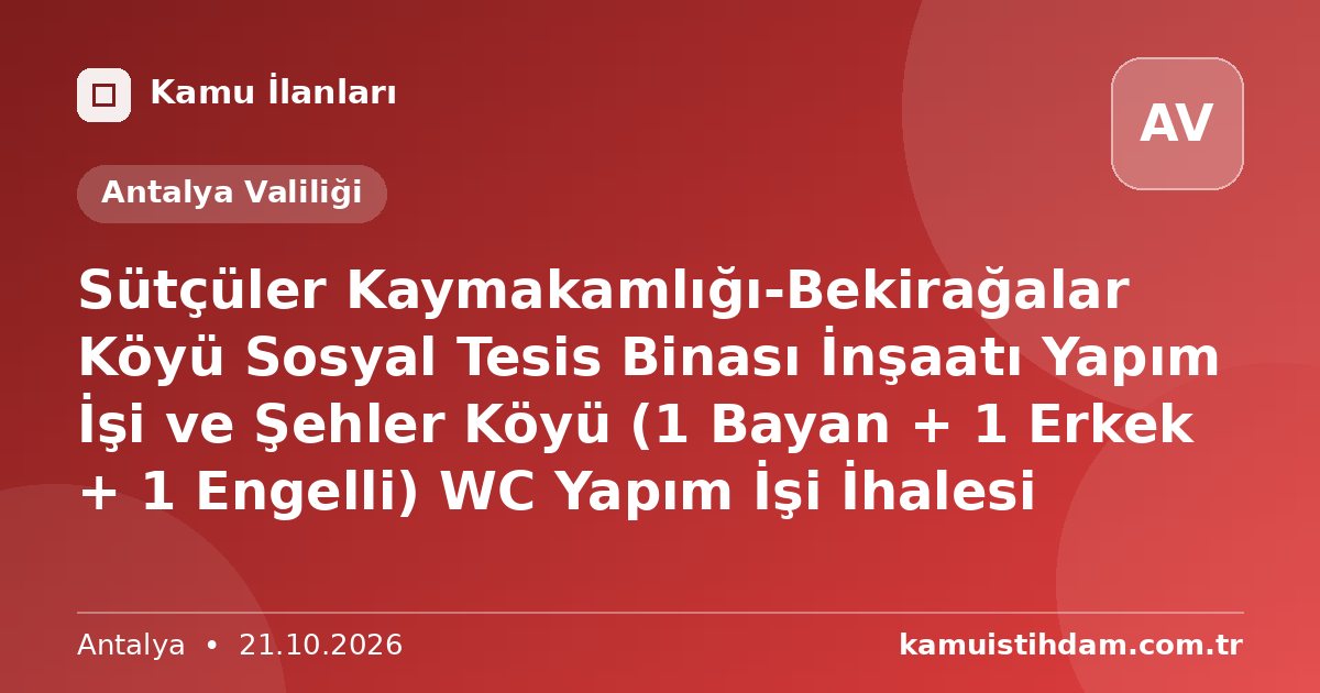 Sütçüler Kaymakamlığı-Bekirağalar Köyü Sosyal Tesis Binası İnşaatı Yapım İşi ve Şehler Köyü (1 Bayan + 1 Erkek + 1 Engelli) WC Yapım İşi İhalesi - Antalya Valiliği