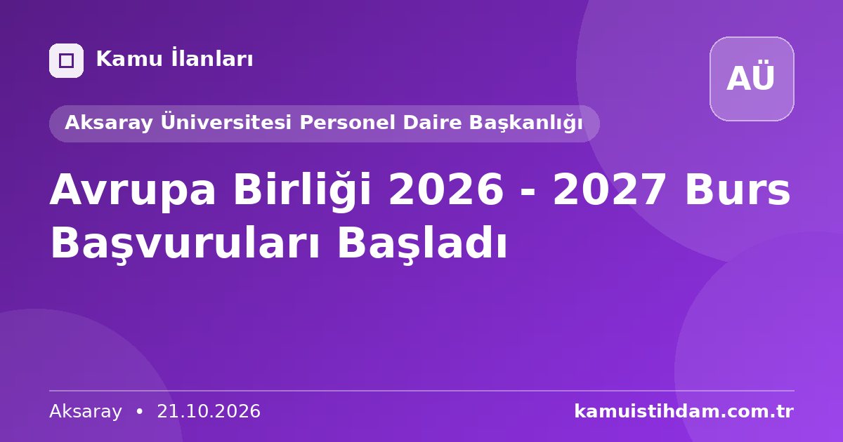 Avrupa Birliği 2026 - 2027 Burs Başvuruları Başladı - Aksaray Üniversitesi Personel Daire Başkanlığı