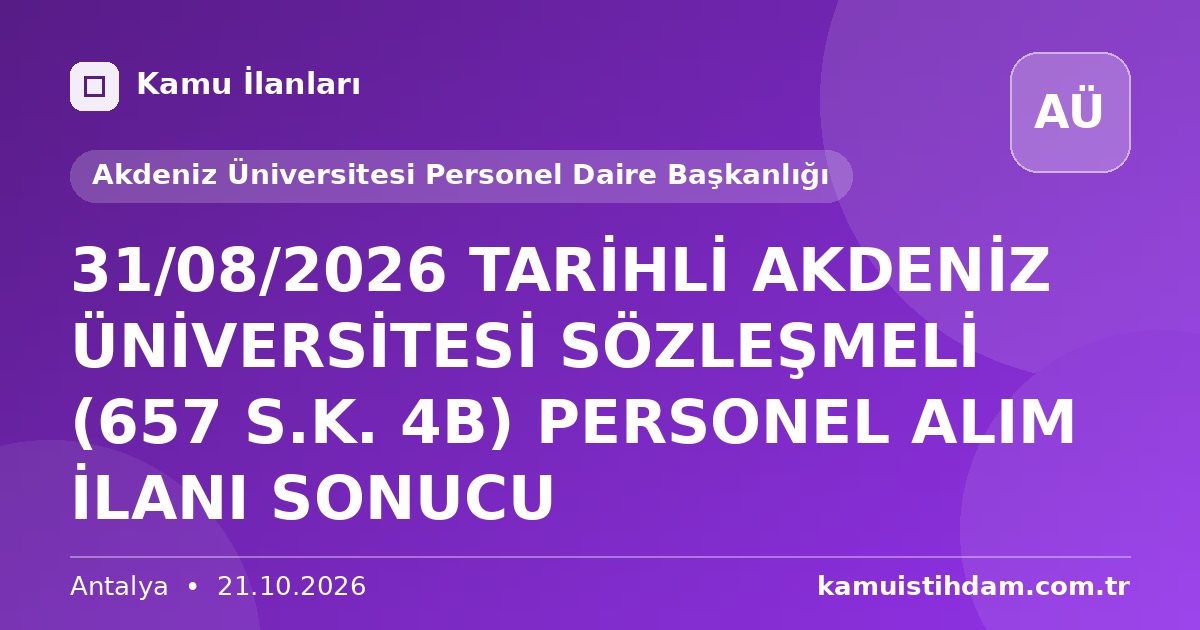 31/08/2026 TARİHLİ AKDENİZ ÜNİVERSİTESİ SÖZLEŞMELİ (657 S.K. 4B) PERSONEL ALIM İLANI SONUCU - Akdeniz Üniversitesi Personel Daire Başkanlığı