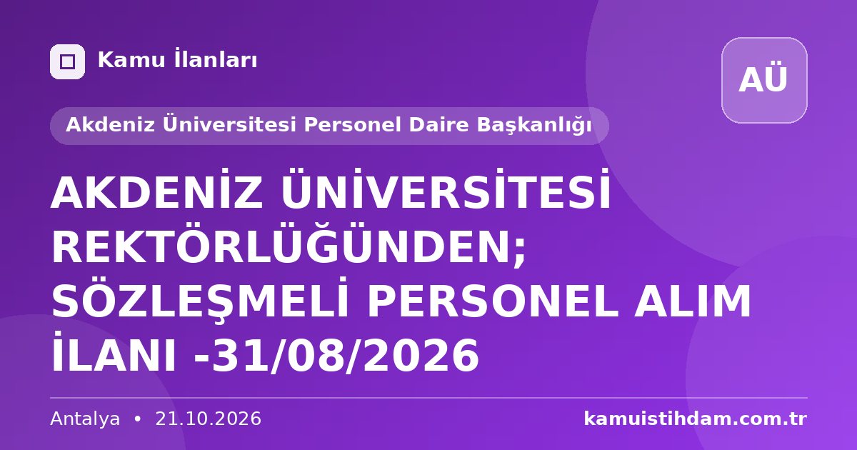 AKDENİZ ÜNİVERSİTESİ REKTÖRLÜĞÜNDEN; SÖZLEŞMELİ PERSONEL ALIM İLANI -31/08/2026 - Akdeniz Üniversitesi Personel Daire Başkanlığı