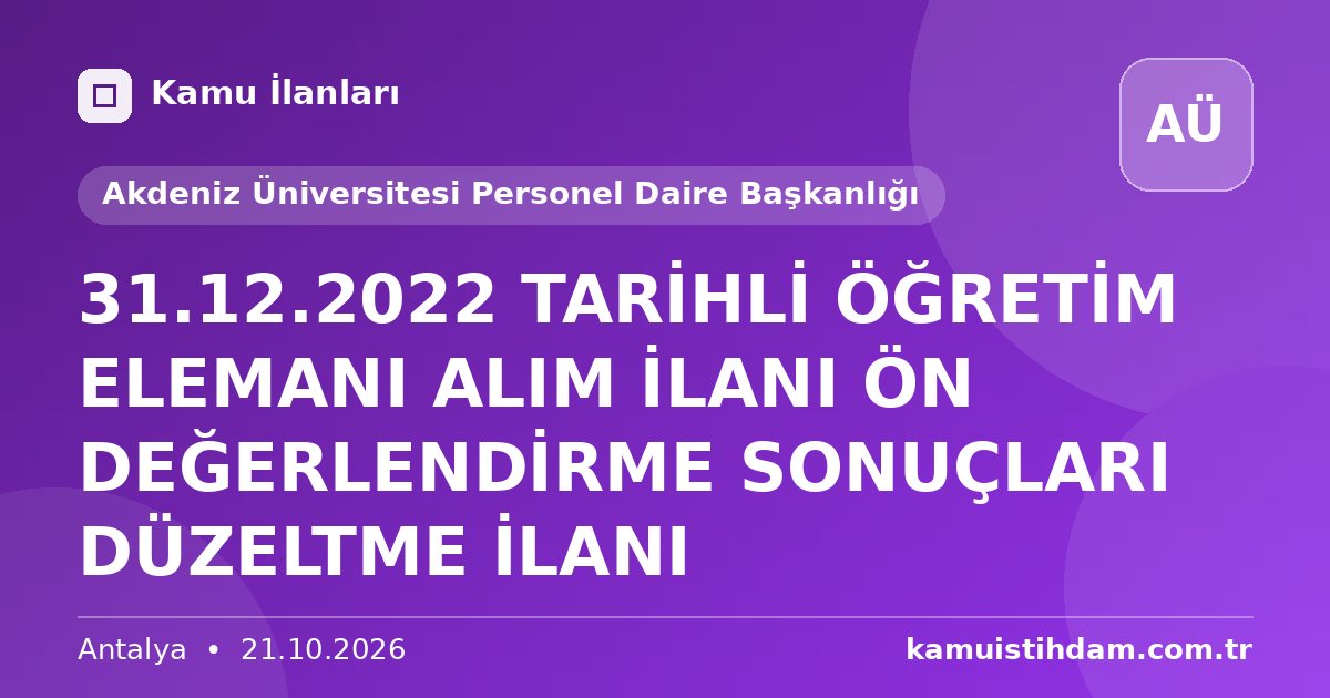 31.12.2022 TARİHLİ ÖĞRETİM ELEMANI ALIM İLANI ÖN DEĞERLENDİRME SONUÇLARI DÜZELTME İLANI - Akdeniz Üniversitesi Personel Daire Başkanlığı