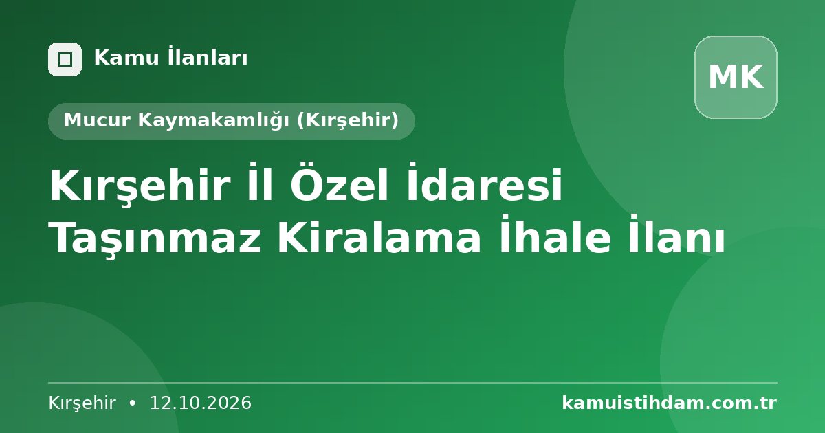 Kırşehir İl Özel İdaresi Taşınmaz Kiralama İhale İlanı - Mucur Kaymakamlığı (Kırşehir)