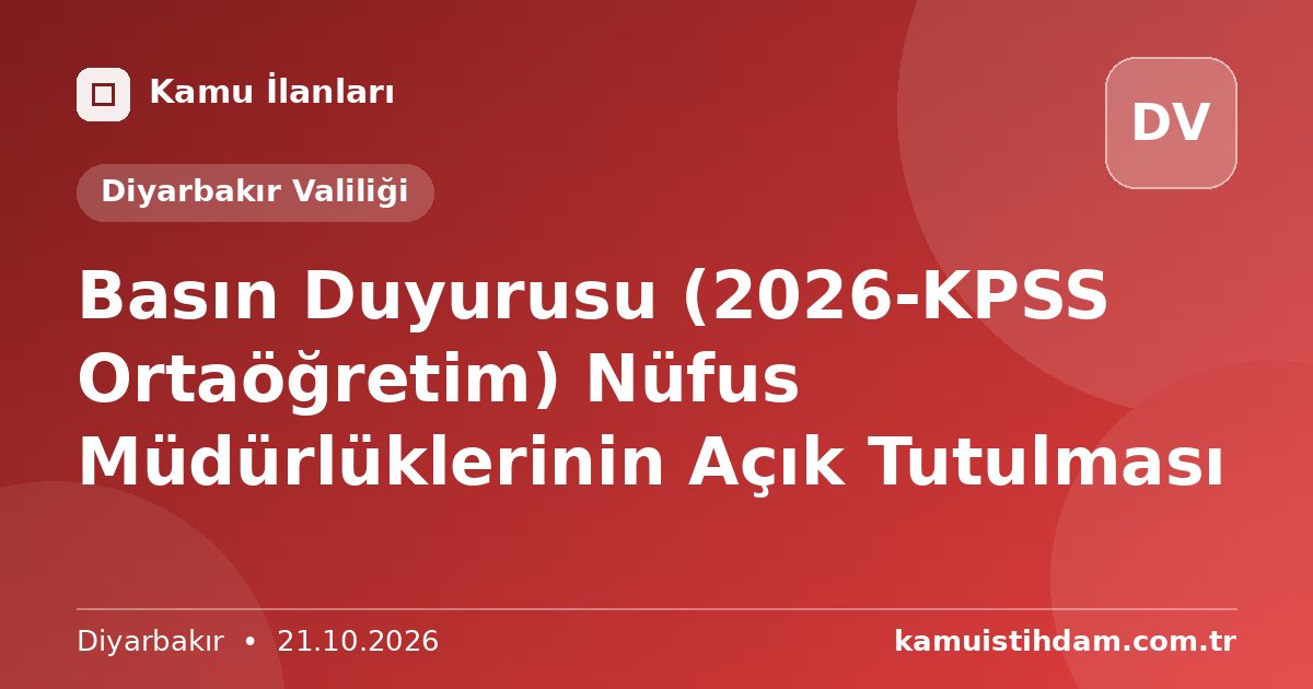 Basın Duyurusu (2026-KPSS Ortaöğretim) Nüfus Müdürlüklerinin Açık Tutulması - Diyarbakır Valiliği