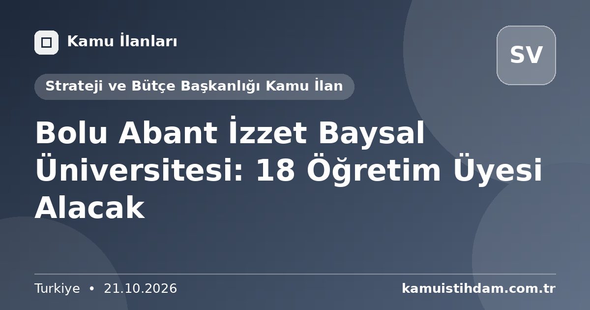 Bolu Abant İzzet Baysal Üniversitesi: 18 Öğretim Üyesi Alacak - Strateji ve Bütçe Başkanlığı Kamu İlan
