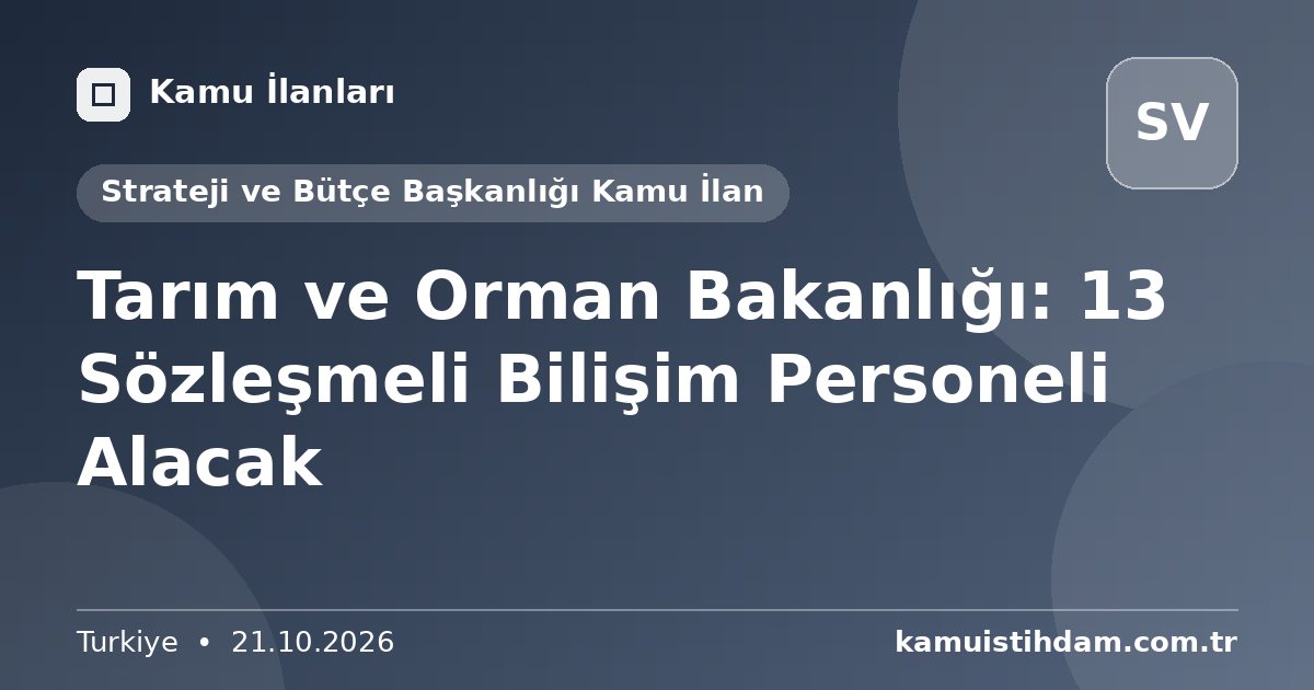 Tarım ve Orman Bakanlığı: 13 Sözleşmeli Bilişim Personeli Alacak - Strateji ve Bütçe Başkanlığı Kamu İlan