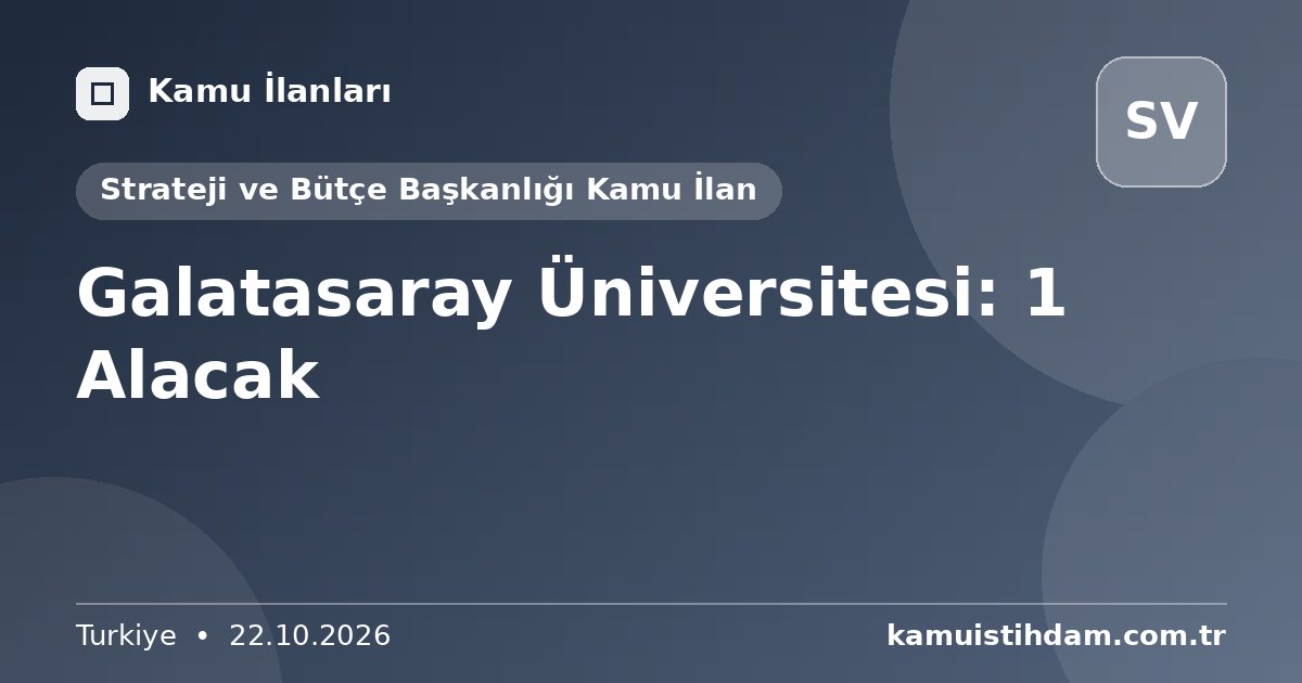 Galatasaray Üniversitesi: 1 Alacak - Strateji ve Bütçe Başkanlığı Kamu İlan