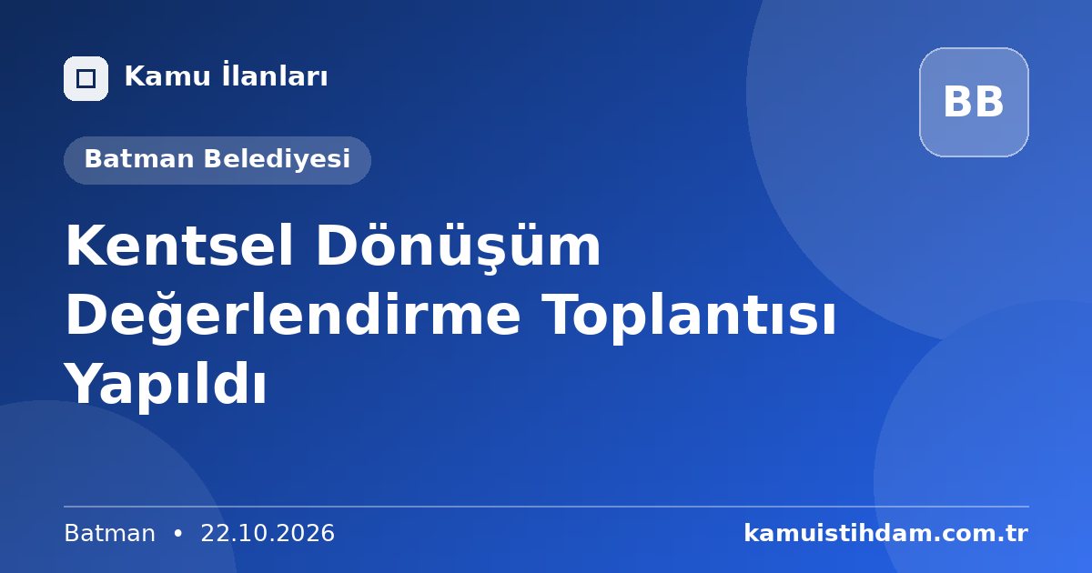 Kentsel Dönüşüm Değerlendirme Toplantısı Yapıldı - Batman Belediyesi