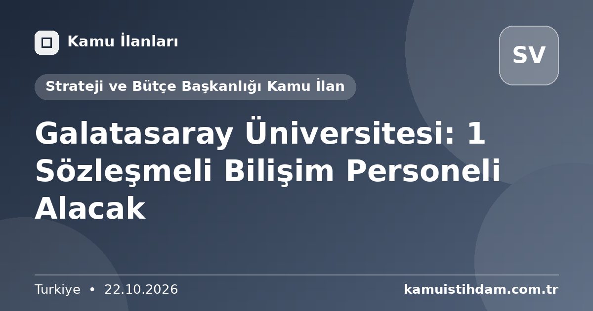 Galatasaray Üniversitesi: 1 Sözleşmeli Bilişim Personeli Alacak - Strateji ve Bütçe Başkanlığı Kamu İlan