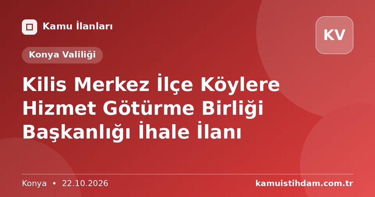 Kilis Merkez İlçe Köylere Hizmet Götürme Birliği Başkanlığı İhale İlanı - Konya Valiliği