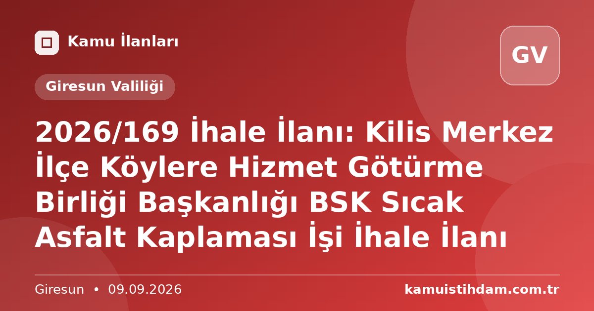 2026/169 İhale İlanı: Kilis Merkez İlçe Köylere Hizmet Götürme Birliği Başkanlığı BSK Sıcak Asfalt Kaplaması İşi İhale İlanı - Giresun Valiliği