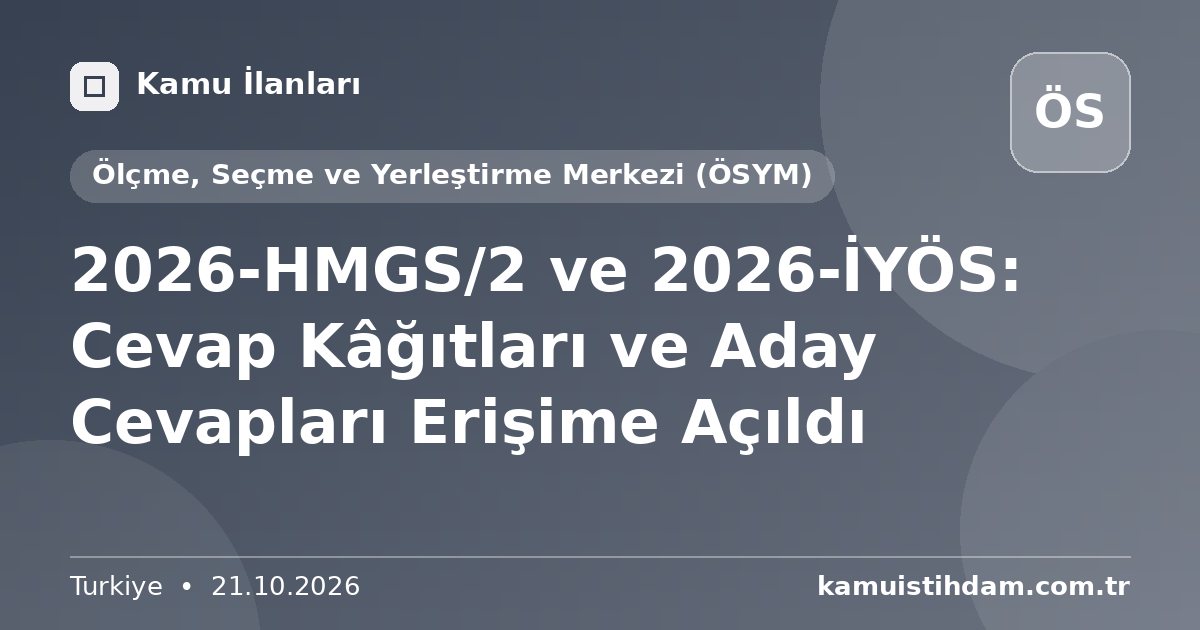 2026-HMGS/2 ve 2026-İYÖS: Cevap Kâğıtları ve Aday Cevapları Erişime Açıldı - Ölçme, Seçme ve Yerleştirme Merkezi (ÖSYM)