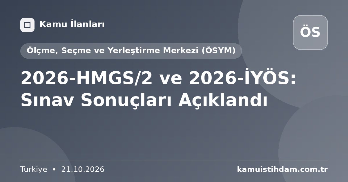 2026-HMGS/2 ve 2026-İYÖS: Sınav Sonuçları Açıklandı - Ölçme, Seçme ve Yerleştirme Merkezi (ÖSYM)