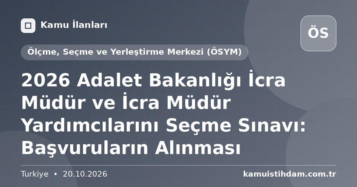2026 Adalet Bakanlığı İcra Müdür ve İcra Müdür Yardımcılarını Seçme Sınavı: Başvuruların Alınması - Ölçme, Seçme ve Yerleştirme Merkezi (ÖSYM)