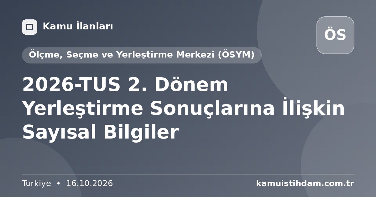 2026-TUS 2. Dönem Yerleştirme Sonuçlarına İlişkin Sayısal Bilgiler - Ölçme, Seçme ve Yerleştirme Merkezi (ÖSYM)