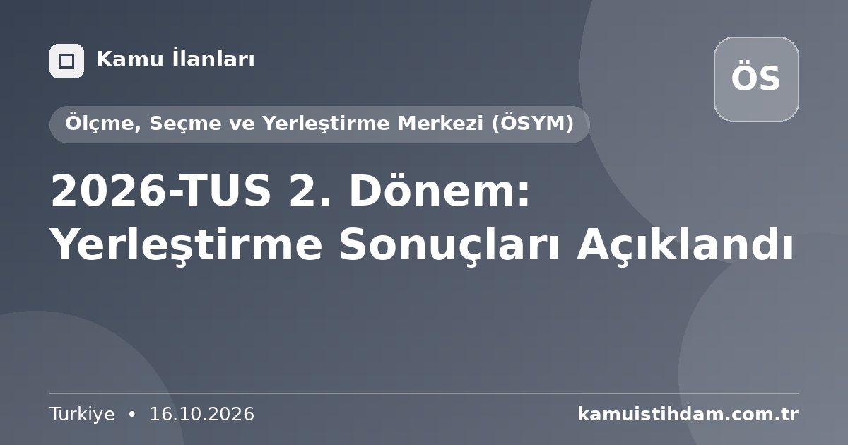 2026-TUS 2. Dönem: Yerleştirme Sonuçları Açıklandı - Ölçme, Seçme ve Yerleştirme Merkezi (ÖSYM)