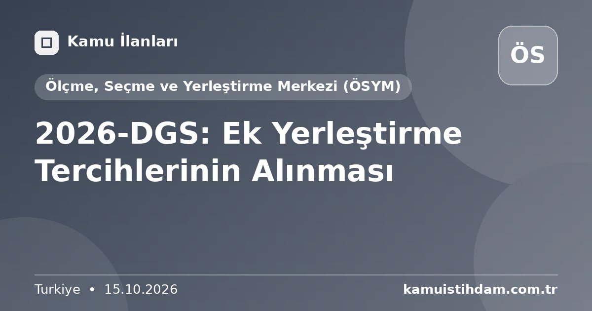 2026-DGS: Ek Yerleştirme Tercihlerinin Alınması - Ölçme, Seçme ve Yerleştirme Merkezi (ÖSYM)