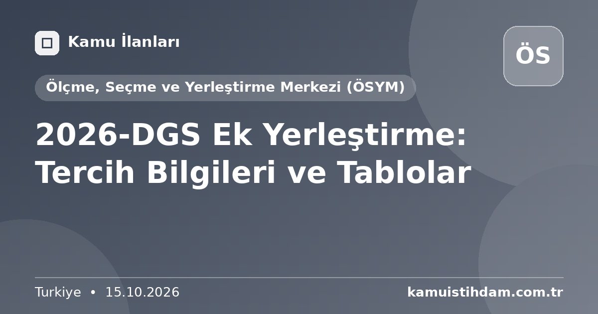 2026-DGS Ek Yerleştirme: Tercih Bilgileri ve Tablolar - Ölçme, Seçme ve Yerleştirme Merkezi (ÖSYM)