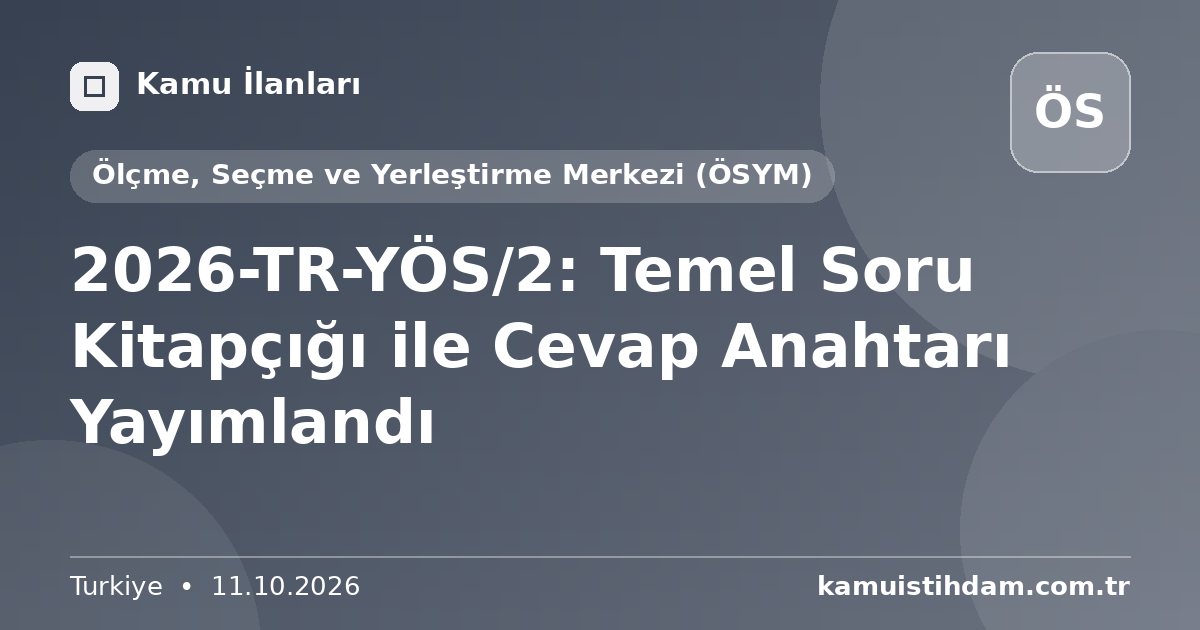 2026-TR-YÖS/2: Temel Soru Kitapçığı ile Cevap Anahtarı Yayımlandı - Ölçme, Seçme ve Yerleştirme Merkezi (ÖSYM)