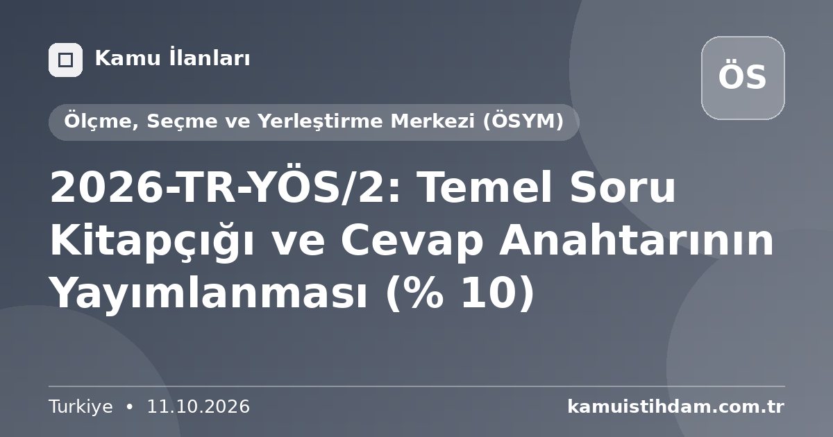 2026-TR-YÖS/2: Temel Soru Kitapçığı ve Cevap Anahtarının Yayımlanması (% 10) - Ölçme, Seçme ve Yerleştirme Merkezi (ÖSYM)