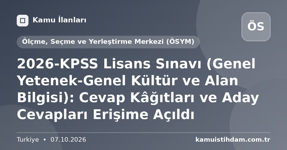 2026-KPSS Lisans Sınavı (Genel Yetenek-Genel Kültür ve Alan Bilgisi): Cevap Kâğıtları ve Aday Cevapları Erişime Açıldı - Ölçme, Seçme ve Yerleştirme Merkezi (ÖSYM)