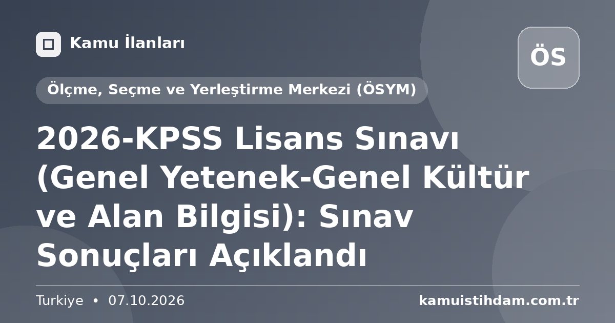 2026-KPSS Lisans Sınavı (Genel Yetenek-Genel Kültür ve Alan Bilgisi): Sınav Sonuçları Açıklandı - Ölçme, Seçme ve Yerleştirme Merkezi (ÖSYM)