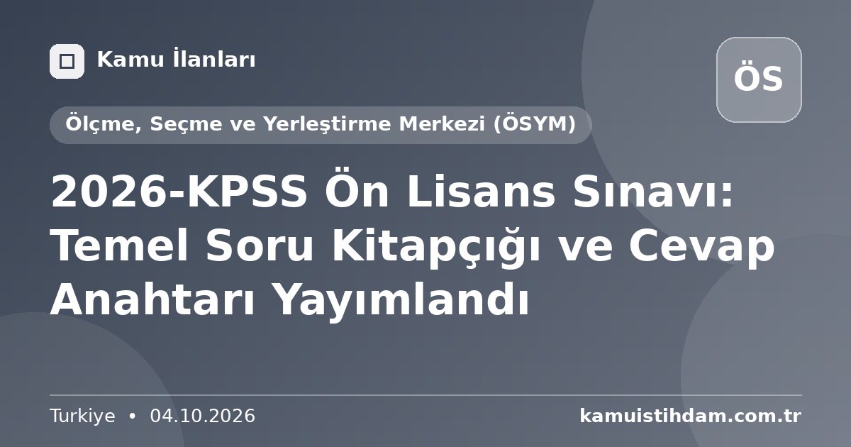 2026-KPSS Ön Lisans Sınavı: Temel Soru Kitapçığı ve Cevap Anahtarı Yayımlandı - Ölçme, Seçme ve Yerleştirme Merkezi (ÖSYM)