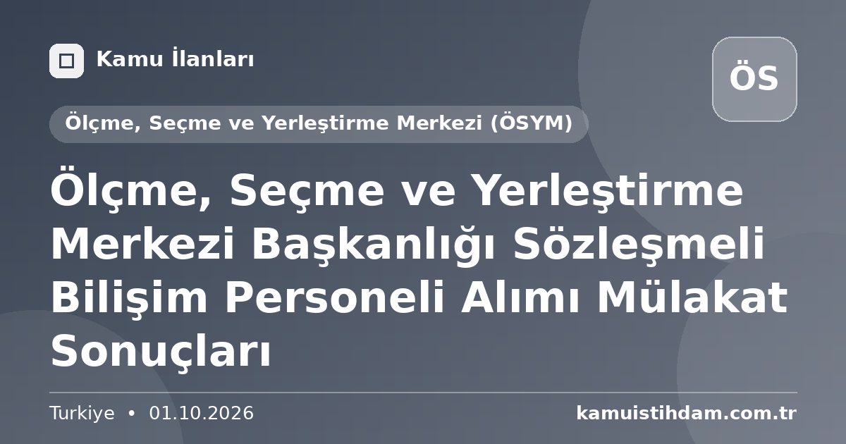 Ölçme, Seçme ve Yerleştirme Merkezi Başkanlığı Sözleşmeli Bilişim Personeli Alımı Mülakat Sonuçları - Ölçme, Seçme ve Yerleştirme Merkezi (ÖSYM)