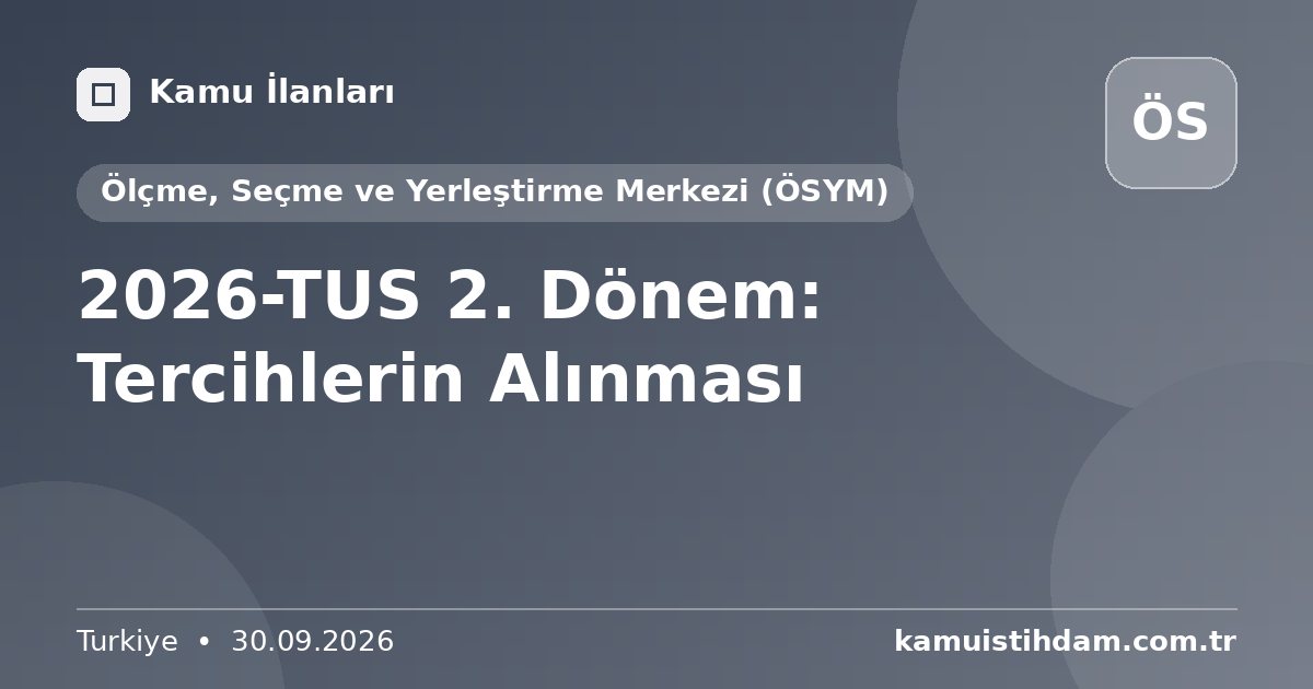 2026-TUS 2. Dönem: Tercihlerin Alınması - Ölçme, Seçme ve Yerleştirme Merkezi (ÖSYM)