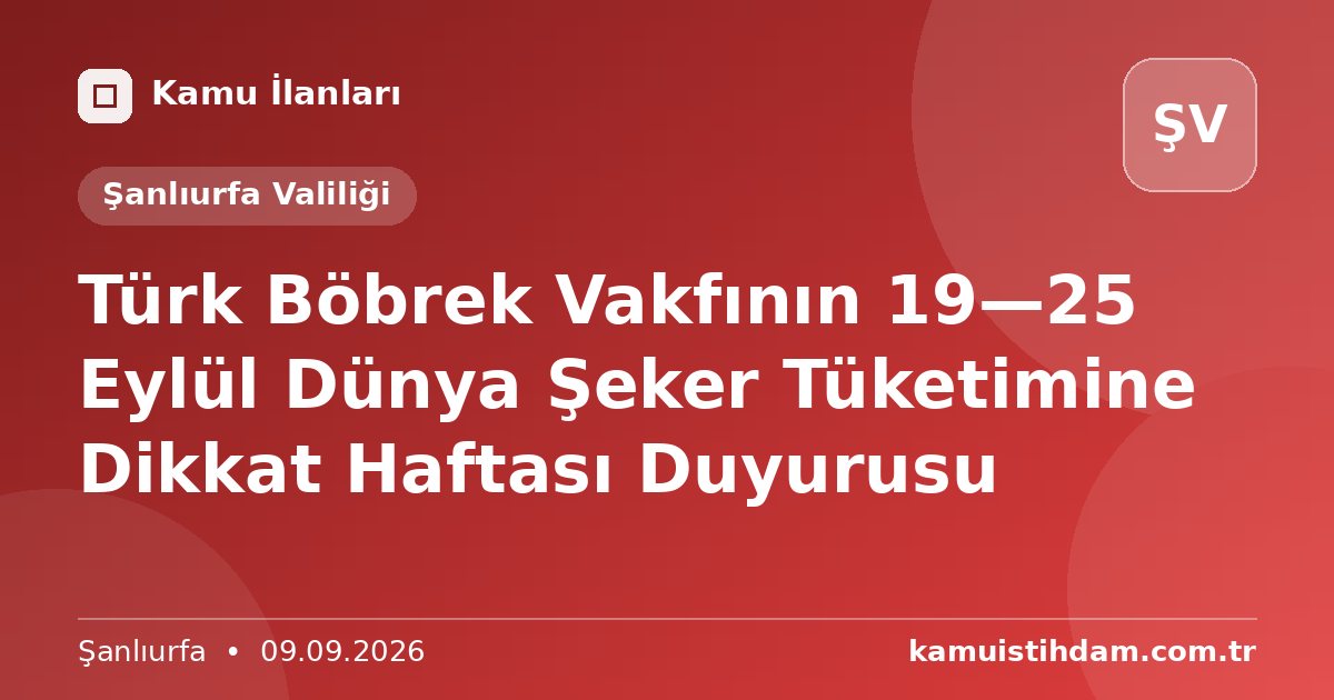 Türk Böbrek Vakfının 19—25 Eylül Dünya Şeker Tüketimine Dikkat Haftası  Duyurusu - Şanlıurfa Valiliği