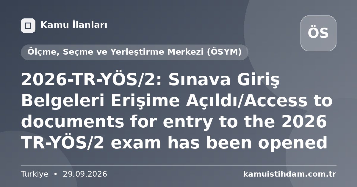 2026-TR-YÖS/2: Sınava Giriş Belgeleri Erişime Açıldı/Access to documents for entry to the 2026 TR-YÖS/2 exam has been opened - Ölçme, Seçme ve Yerleştirme Merkezi (ÖSYM)