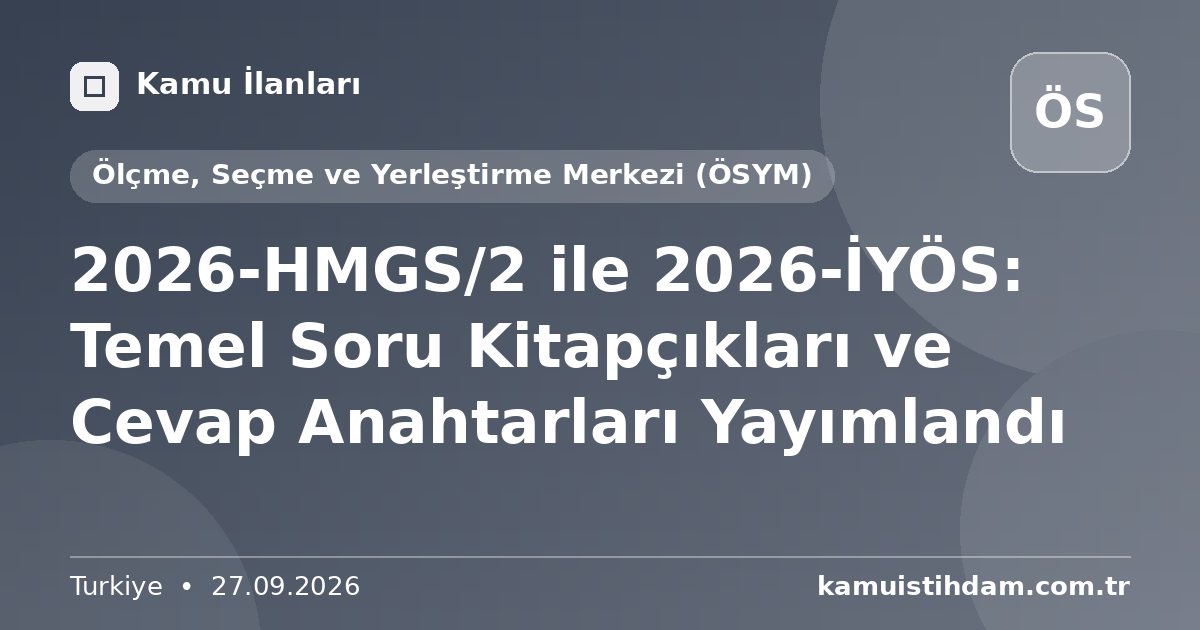 2026-HMGS/2 ile 2026-İYÖS: Temel Soru Kitapçıkları ve Cevap Anahtarları Yayımlandı - Ölçme, Seçme ve Yerleştirme Merkezi (ÖSYM)