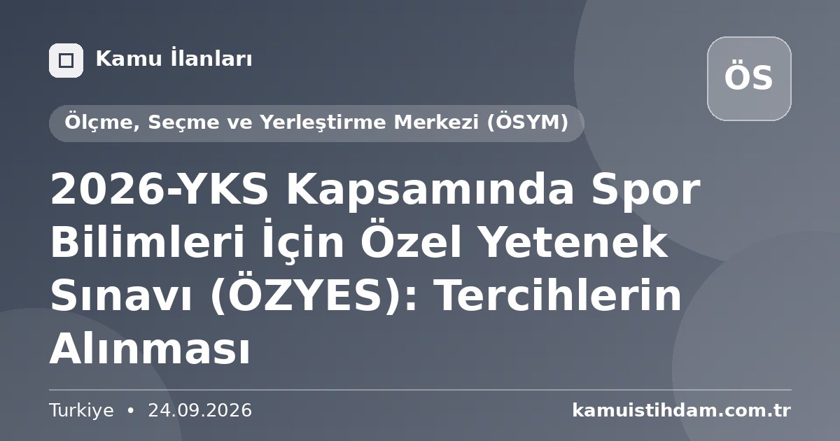 2026-YKS Kapsamında Spor Bilimleri İçin Özel Yetenek Sınavı (ÖZYES): Tercihlerin Alınması - Ölçme, Seçme ve Yerleştirme Merkezi (ÖSYM)